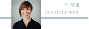 Ask Kate Anything